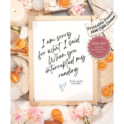 I am sorry for what I said when you interrupted my reading Printable Poster